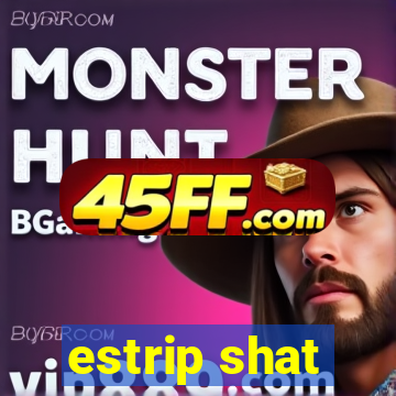 estrip shat